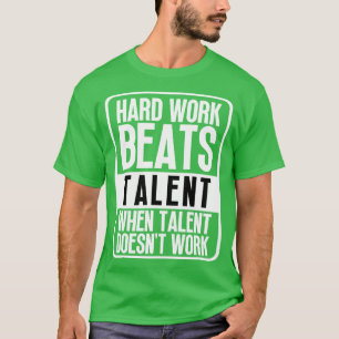Harte Arbeit schlägt Talent, wenn Talent nicht fun T-Shirt