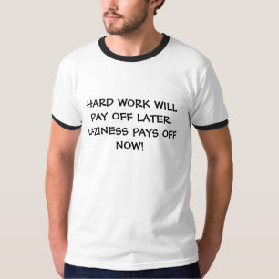 HARTE ARBEIT ZAHLT SICH SPÄTER AUS. TRÄGHEIT ZAH T-Shirt