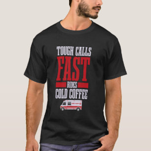 Harte Einsätze, schnelle Fahrten, kalter Kaffee - T-Shirt