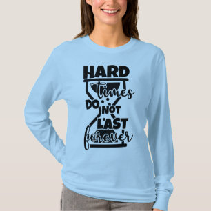 Harte Zeiten halten nicht ewig T-Shirt