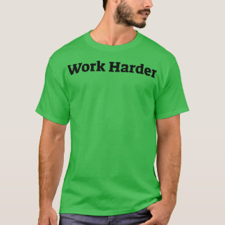härter arbeiten 1 T-Shirt
