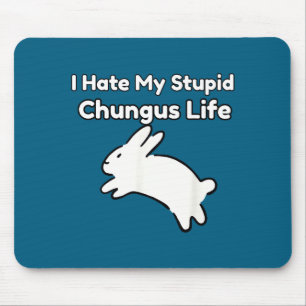 Hasen-Meme Ich hasse mein Stud-Chungus-Leben Mousepad