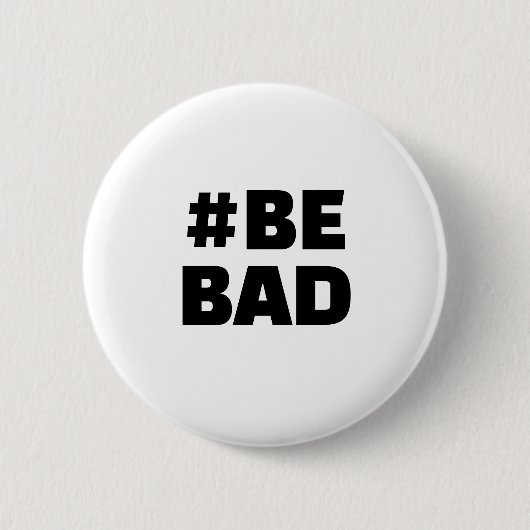 Hashtag BE BAD Text Black White Button (Vorderseite)