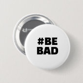 Hashtag BE BAD Text Black White Button (Vorne & Hinten)