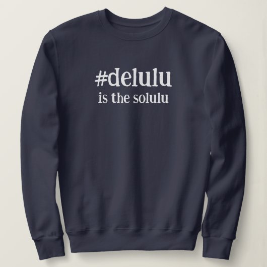 Hashtag # Delulu ist der Solulu Sweatshirt (Design vorne)