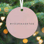 Hashtag Modern # | Pink Trending Social Media Ornament Aus Metall<br><div class="desc">Einfache, stilvolle, bespoke blush pink Hashtag Design personalisiert mit Ihrem Lieblings-Hash in Ihrem Twitter, Instagram, Facebook, Pinterest oder anderen Social Media-Konto verwendet werden. Machen Sie sich mit diesem maßgeschneiderten Design Ihren eigenen #hashtag viraler! #YourHashtag im modernen minimalistischen Typografie-Schriftart in einem trendigen Off-Black-Look, fertig für Ihren individuellen Tag mit jedem aktuellen...</div>