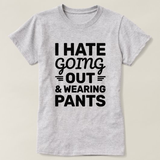 Hass auf Ausgehen und Pants | Funny Zitat T-Shirt (Design vorne)