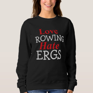 Hass Ergs Liebe Rudern Ruder Humor Sweatshirt