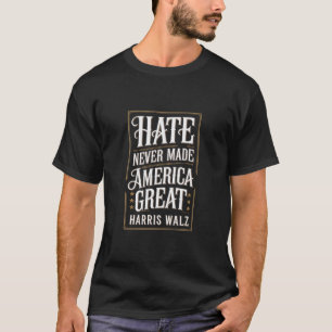 Hass hat Amerika nie Great Kamala Harris Walz gema T-Shirt
