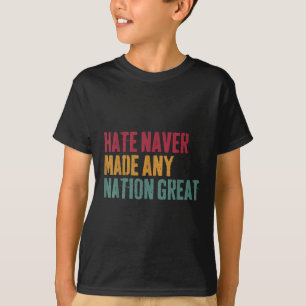Hass hat nie eine Nation großartig gemacht, Anti-T T-Shirt