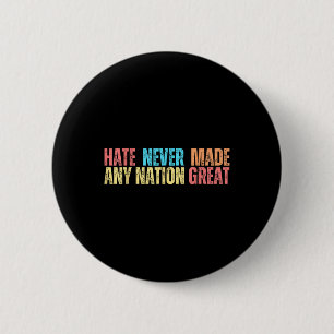 Hass hat nie einen Nation großen Anti Trump gemach Button