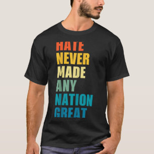 Hass hat noch keine Nation groß gemacht Anti-Trump T-Shirt