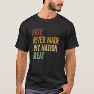 Hass hat noch keine Nation groß gemacht T-Shirt
