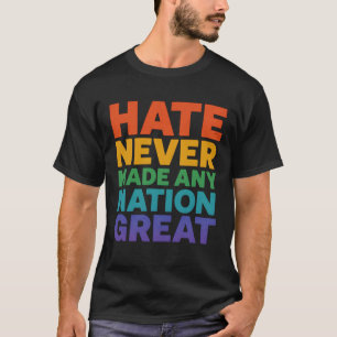 Hass hat noch keine Nation groß gemacht T-Shirt
