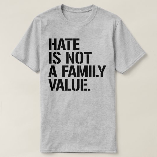 Hass ist kein Familienwert T-Shirt (Design vorne)