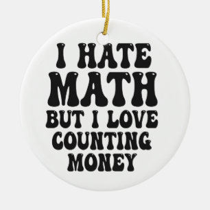 Hass Mathe, aber Liebe zählt Geld Funny wird reich Keramik Ornament