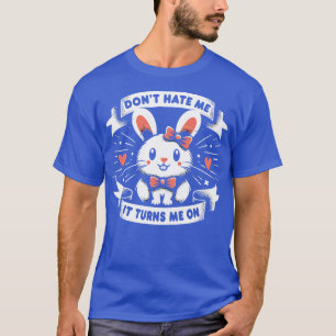 Hass mich nicht, es macht mich auf Niedlichen Hase T-Shirt