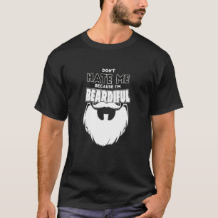Hass mich nicht, weil ich bärtig schön bin T-Shirt