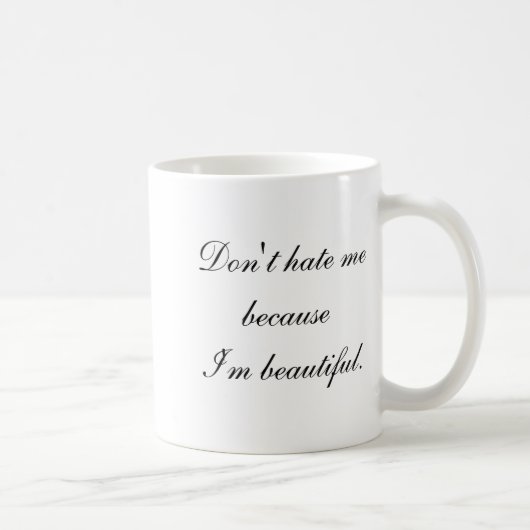 Hass mich nicht, weil ich schön bin kaffeetasse (Rechts)