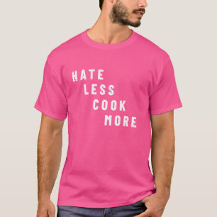 Hass Weniger Kochen mehr Küche Kulinarische Kunst T-Shirt