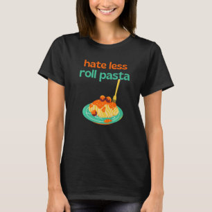 Hass Weniger Roll Pasta Koch Kochen Meatballs Koch T-Shirt