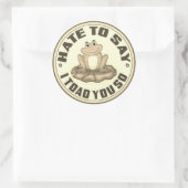 Hass zu sagen, dass ich dir so getobt habe runder aufkleber (Tasche)