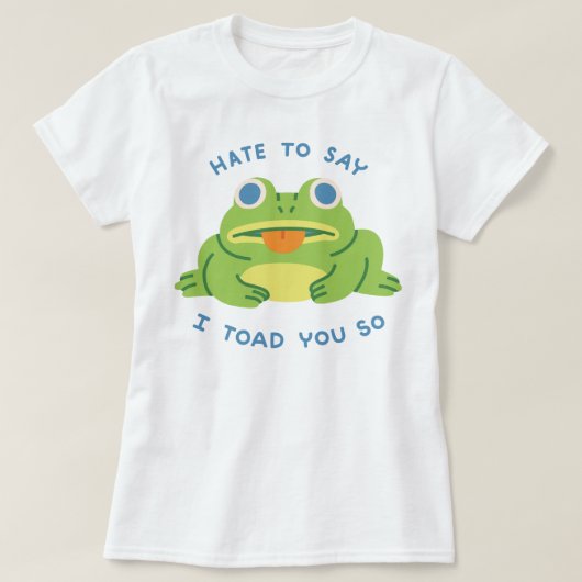 Hass zu sagen, dass ich dir so getobt habe T-Shirt (Design vorne)