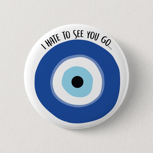 Hass zu sehen Sie gehen Button (Vorderseite)