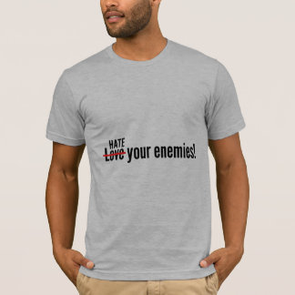 Hasse deine Feinde T-Shirt