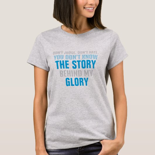 HASSE DIE GESCHICHTE NICHT hinter meinem GLORY T-Shirt (Vorderseite)