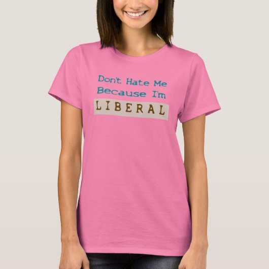 Hasse mich nicht, weil ich liberal bin T-Shirt (Vorderseite)