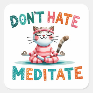 "Hasse nicht Meditat" Funny Cat Lovers Quadratischer Aufkleber
