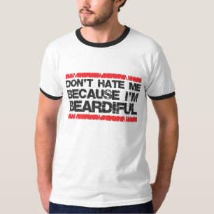 Hassen Sie mich nicht, weil ich beardiful bin T-Shirt