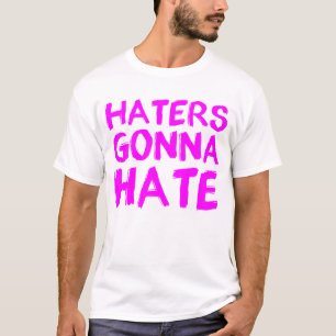 Hasser, die gehen, - für Frauen zu hassen T-Shirt