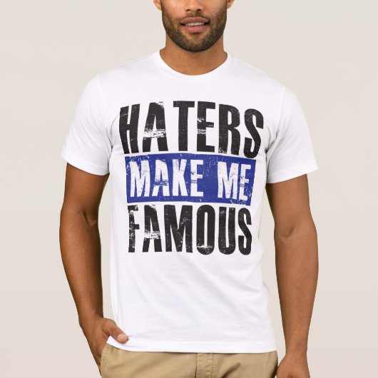 Hasser machen mich berühmt T-Shirt (Vorderseite)