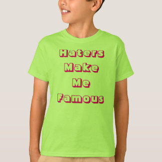 Hasser machen mich berühmt T-Shirt
