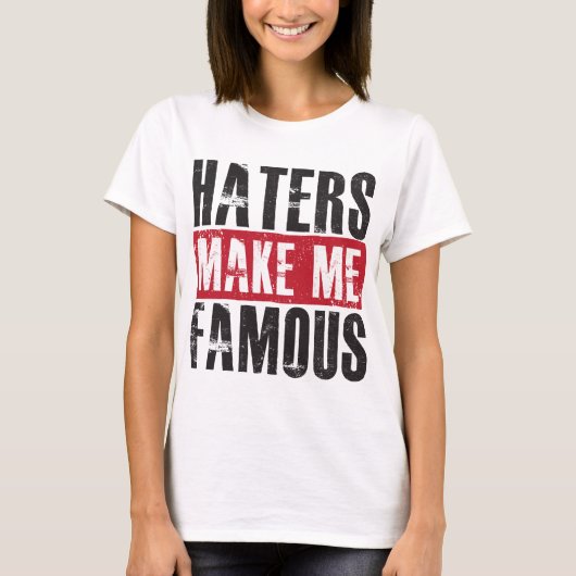 Hasser machen mich berühmt T-Shirt (Vorderseite)