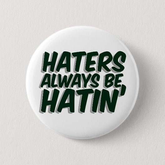 Hasser sind immer Hatin Button (Vorderseite)