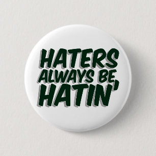 Hasser sind immer Hatin Button