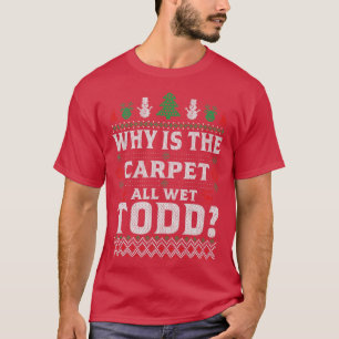 Hässlich Warum Ist Der Teppich Lustig Ganz Nass To T-Shirt