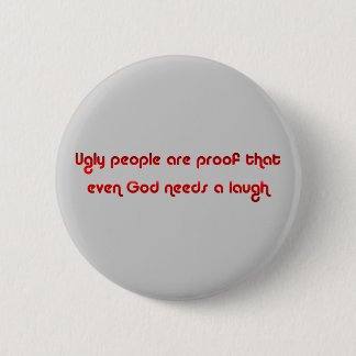 Hässliche Leute sind lustiger Knopf Button
