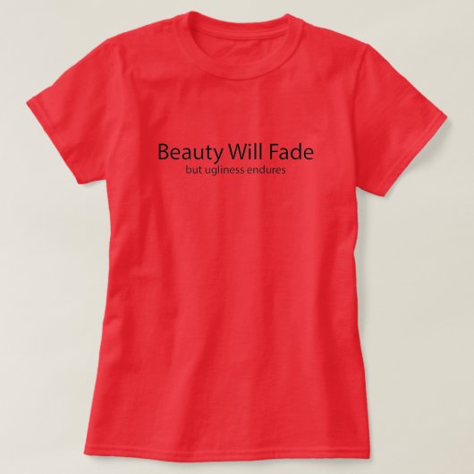 Hässlichkeit überdauert T-Shirt (Design vorne)