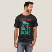 Hasst nicht Roller Skate Roller Skating T-Shirt (Vorne ganz)
