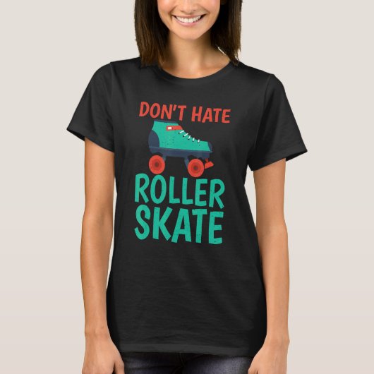 Hasst nicht Roller Skate Rollschuhfahren T-Shirt (Vorderseite)