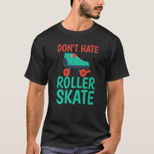 Hasst nicht Roller Skate Rollschuhlaufen T-Shirt