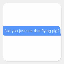 Hast du das fliegende Schwein gerade gesehen? Quadratischer Aufkleber