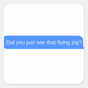 Hast du das fliegende Schwein gerade gesehen? Quadratischer Aufkleber
