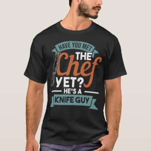 HAST DU DEN KOCH GETROFFEN ER IST EIN MESSER-TYP d T-Shirt