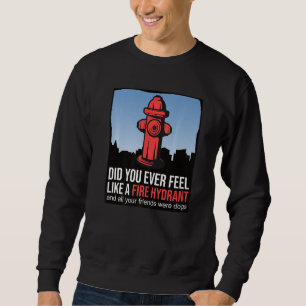 Hast du dich je wie ein Feuerwehrauto für deine Fr Sweatshirt