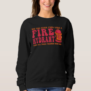 Hast du dich je wie ein Feuerwehrauto für deine Fr Sweatshirt